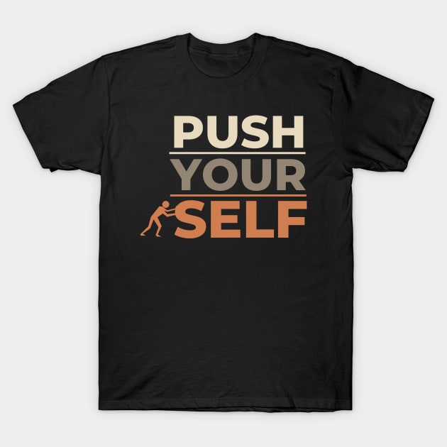 Motivational Push Yourself Design for Success T-Shirt by PositiveMindTee